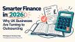 Smarter Finance in 2026: Why UK Businesses Are Turning to Outsourcing