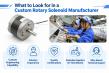 What to Look for in a Custom Rotary Solenoid Manufacturer