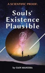 Cain Manzira’s New Release “A Scientific Proof: Souls’ Existence Plausible” Proves Experimentally That Human Souls Exist 1