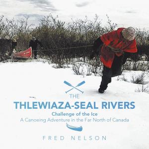 The Thlewiaza-Seal Rivers: Challenge of the Ice