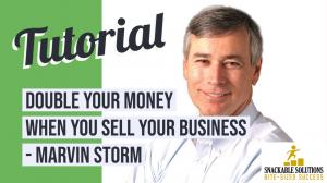 How to Double Your Money When You Sell Your Business - Marvin Storm
