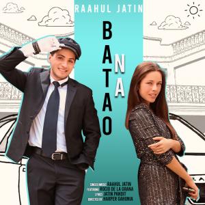 Singer-Composer Raahul Jatin features in "Batao Na" with Argentinian Model Rocio De La Grana