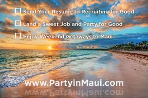 Send resume, land sweet job, and party for good. Staffing agency, recruiting for good will reward candidates 5 day Maui vacay for two #landsweetjob #partyinmaui #recruitingforgood www.PartyinMaui.com