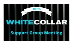 300th Meeting of the White Collar Support Group