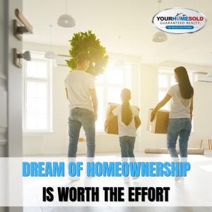 The Dream of Homeownership Is Worth the Effort By Your Home Sold Guaranteed Realty 1