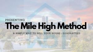 The Mile High Method TM To Sell Your House Fast The Mile High Method a Watson Buys Method to sell your house fast
