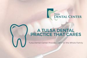 Tulsa Dental Center provides dental care for the entire family
