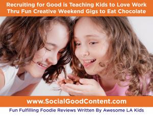 Share with like-minded families, Recruiting for Good sponsors the funnest gigs for kids to eat chocolate and write positive value filled reviews. www.SocialGoodContent.com