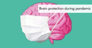 Brain Protection during Pandemic