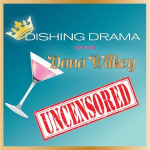 Dishing Drama with Dana Wilkey podcast logo