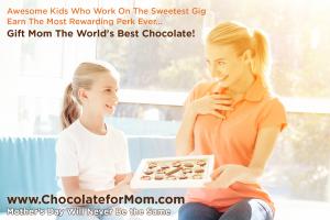 Kids Work On The Sweetest Gig...Earn the Most Rewarding Perk Chocolate for Mom #thesweetestgig #kidsearnperks #chocolateformom #mothersday www.ChocolateforMom.com