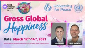 Globally, happiness is one of our most important goals Gross Global Happiness United Nations University for Peace - Luis Gallardo and Mohit Mukherjee