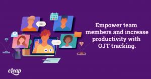 Empower team members and increase productivity with OJT tracking