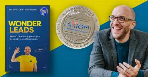 'Wonder Leads: remarkable lead generation for positive small businesses' by Dave Holloway, winner of Axiom Business Book Awards 2021 Silver medal