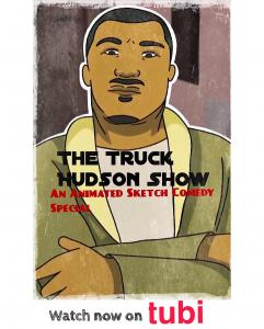 The truck Hudson Show, An Animated Sketch Comedy Special