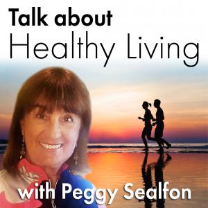 Talk About Healthy Living podcast with Peggy Sealfon
