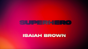 'Thumbnail for "Isaiah Brown - Superhero (Official Lyric Video)