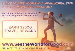 Parents participate in Recruiting for Good referral program to earn travel for their kids seetheworldforgood creativegigsforkids positivevalues www.SeetheWorldforGood.com