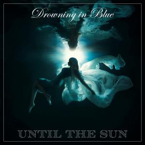 Until The Sun - Drowning in Blue Cover