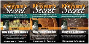 Omar Khayyam’s Secret: Hermeneutics of the Robaiyat in Quantum Sociological Imagination Book 1 (New Khayyami Studies), Book 2 (Khayyami Millennium), and Book 3 (Khayyami Astronomy) — Simultaneously Released on June 1, 2021