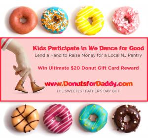 Kids that participate in We Dance for Good between June 1st and June 15th, earn $20 gift card. #donutsfordaddy #wedanceforgood www.DonutsforDaddy.com