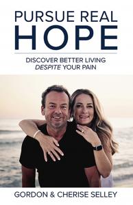 "PURSUE REAL HOPE; Discover Better Living Despite Your Pain" - Gordon & Cherise Selley