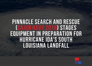 Pinnacle Search and Rescue (Cajun Navy 2016) Stages Equipment in Preparation of Hurricane IDA's South Louisiana Landfall 1 Pinnacle Search and Rescue (Cajun Navy 2016) Stages Equipment in Preparation for Hurricane IDA's South Louisiana Landfall