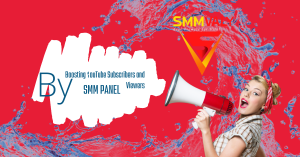 Boosting YouTube Subscribers and Viewers by SMM Panel