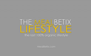 The MealBetix Lifestyle | the last 100% organic lifestyle