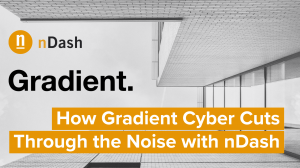 Image of text: How Gradient Cyber Cuts Through the Noise with nDash