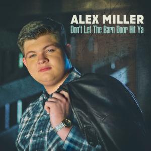 American Idol Alum Alex Miller Makes Billy Jam Records Debut With Don’t Let The Barn Door Hit Ya 1