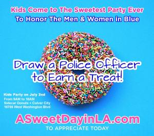 Recruiting for Good sponsors The Sweetest Parties...kids attend A Sweet Day in LA, bring drawing of police officer, and earn LA's Best Donut Treats #asweetdayinla #sidecardonuts #culvercitypolice www.ASweetDayinLA.com