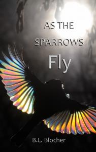 As the Sparrows Fly by B.L. Blocher