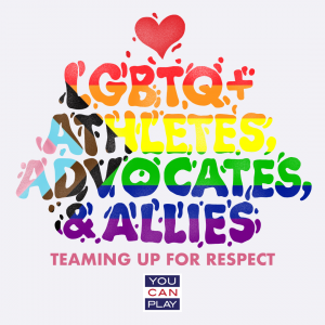 LGBTQ+ Athletes, Advocates, & Allies - Teaming Up For Respect - You Can Play Project