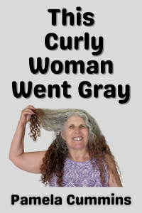 This Curly Woman Went Gray by Pamela Cummins