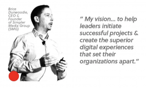 Quote from Brice Dunwoodie that reads My vision...to help leaders initiate successful projects and create the superior digital experience that set their organizations apart.